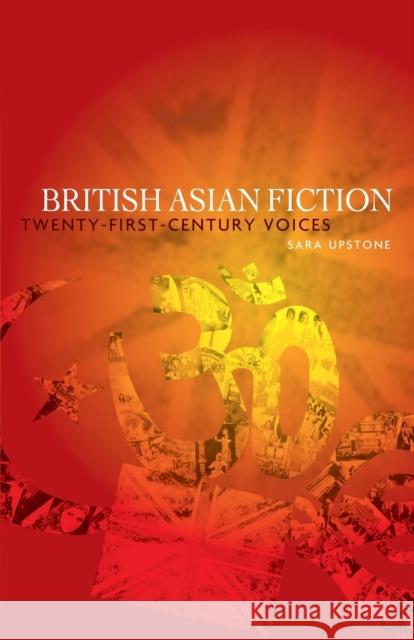 British Asian Fiction: Twenty-First-Century Voices Upstone, Sara 9780719078330 Manchester University Press - książka