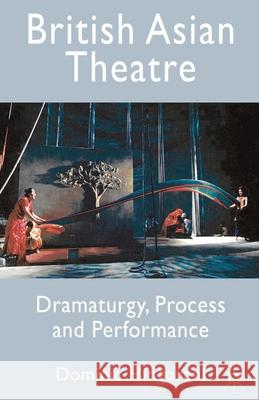 British Asian Theatre: Dramaturgy, Process and Performance Hingorani, Dominic 9780230211391  - książka