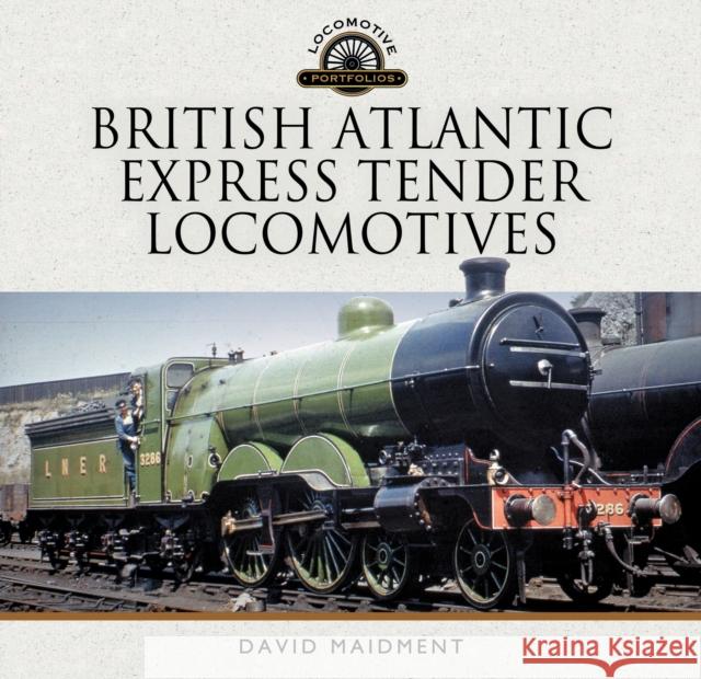 British Atlantic Express Tender Locomotives David Maidment 9781399080750 Pen & Sword Books Ltd - książka
