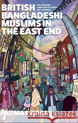 British Bangladeshi Muslims in the East End: The Changing Landscape of Dress and Language Fatima Rajina 9781526172945 Manchester University Press - książka