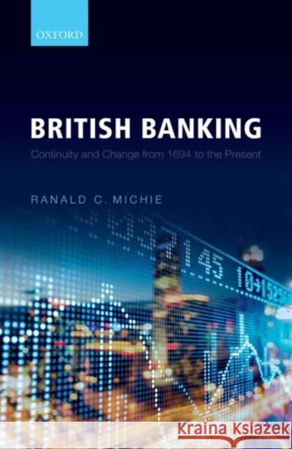 British Banking: Continuity and Change from 1694 to the Present Michie, Ranald C. 9780198727361 Oxford University Press, USA - książka