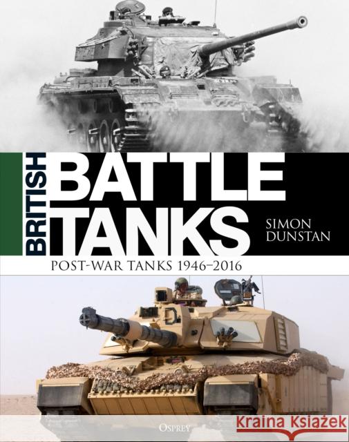 British Battle Tanks: Post-war Tanks 1946–2016 Simon Dunstan 9781472833365 Bloomsbury Publishing PLC - książka