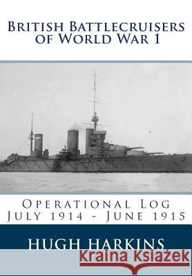British Battlecruisers of World War One: Operational Log: Volume 1 Hugh Harkins 9781903630242 Centurion Publishing - książka