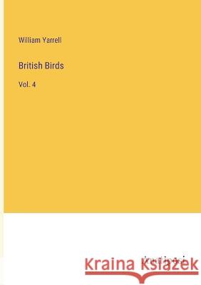 British Birds: Vol. 4 William Yarrell 9783382123246 Anatiposi Verlag - książka