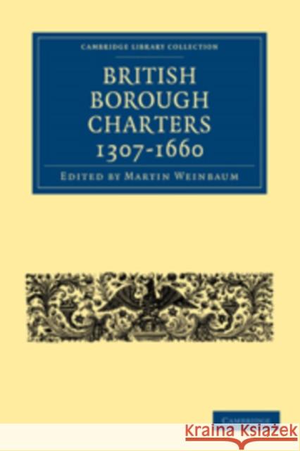 British Borough Charters 1307-1660 Martin Weinbaum Weinbaum Martin 9781108010351 Cambridge University Press - książka