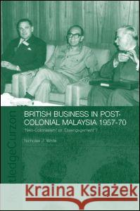 British Business in Post-Colonial Malaysia, 1957-70: Neo-colonialism or Disengagement? White, Nicholas J. 9780415323208 Taylor & Francis Ltd - książka