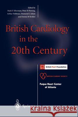 British Cardiology in the 20th Century Mark E. Silverman Peter R. Fleming Arthur Hollman 9781447111993 Springer - książka