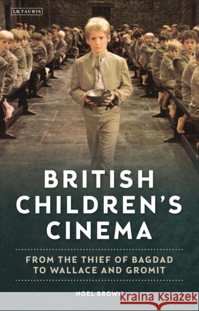 British Children's Cinema: From the Thief of Bagdad to Wallace and Gromit Noel Brown 9781784534004 I. B. Tauris & Company - książka