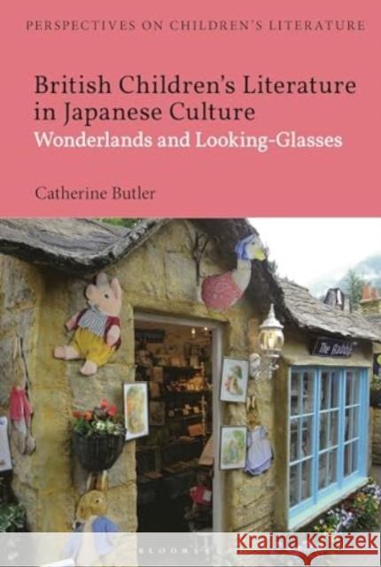 British Children's Literature in Japanese Culture: Wonderlands and Looking-Glasses Dr Catherine Butler 9781350511903 Bloomsbury Publishing PLC - książka