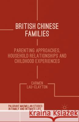 British Chinese Families: Parenting, Relationships and Childhoods Lau-Clayton, C. 9781349439287 Palgrave Macmillan - książka