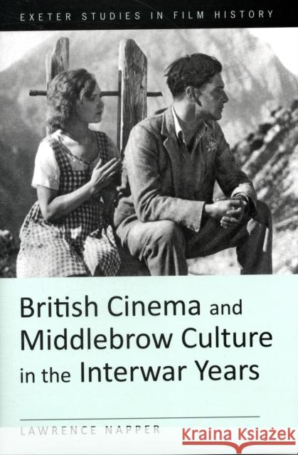 British Cinema and Middlebrow Culture in the Interwar Years Lawrence Napper 9780859897976 UNIVERSITY OF EXETER PRESS - książka