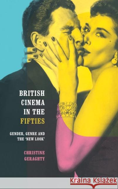 British Cinema in the Fifties : Gender, Genre and the 'New Look' Christine Geraghty 9780415171571 Routledge - książka