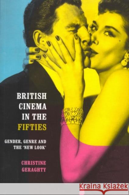 British Cinema in the Fifties: Gender, Genre and the 'New Look' Geraghty, Christine 9780415171588 Routledge - książka