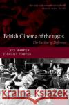British Cinema of the 1950s: The Decline of Deference Harper, Sue 9780198159353 Oxford University Press, USA