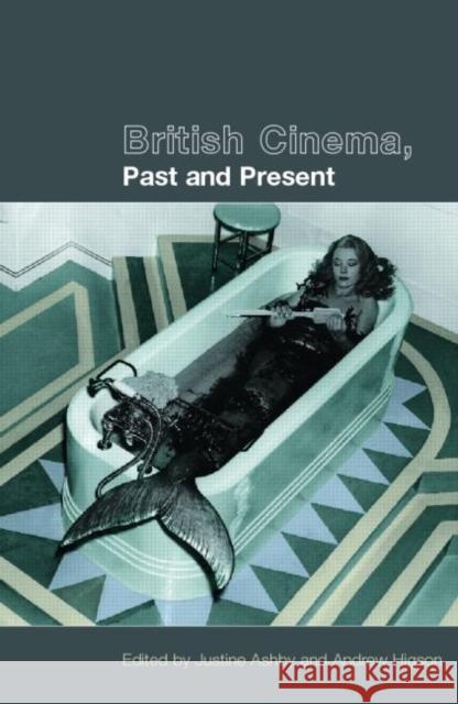British Cinema, Past and Present Justine Ashby Andrew Higson 9780415220620 Routledge - książka