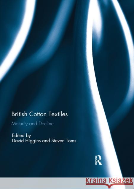 British Cotton Textiles: Maturity and Decline: Maturity and Decline Higgins, David 9780367595159 Routledge - książka