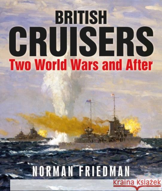 British Cruisers: Two World Wars and After Norman Friedman 9781399097918 US Naval Institute Press - książka