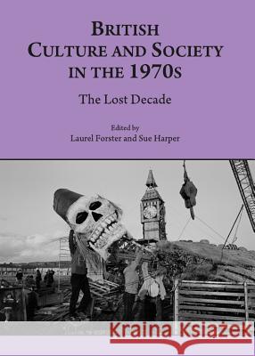 British Culture and Society in the 1970s: The Lost Decade Forster, Laurel 9781443817349  - książka
