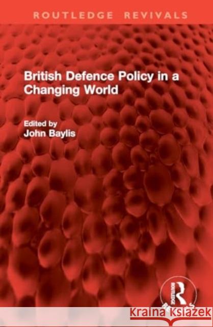 British Defence Policy in a Changing World John Baylis 9781032451961 Routledge - książka