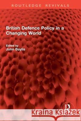 British Defence Policy in a Changing World John Baylis 9781032451985 Routledge - książka