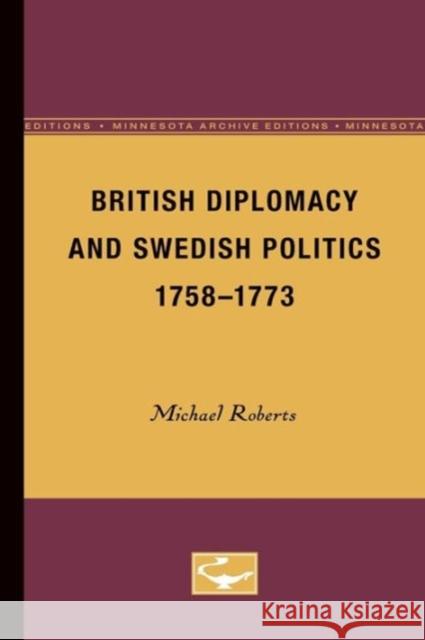 British Diplomacy and Swedish Politics, 1758-1773: Volume 1 Roberts, Michael 9780816658596 University of Minnesota Press - książka