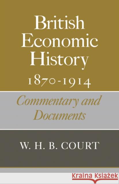 British Economic History 1870-1914: Commentary and Documents Court, W. H. B. 9780521093620 CAMBRIDGE UNIVERSITY PRESS - książka