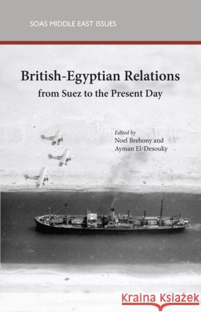 British-Egyptian Relations from Suez to the Present Day Ayman Ahmed El-Desouky, Noel Brehony 9780863566851 Saqi Books - książka