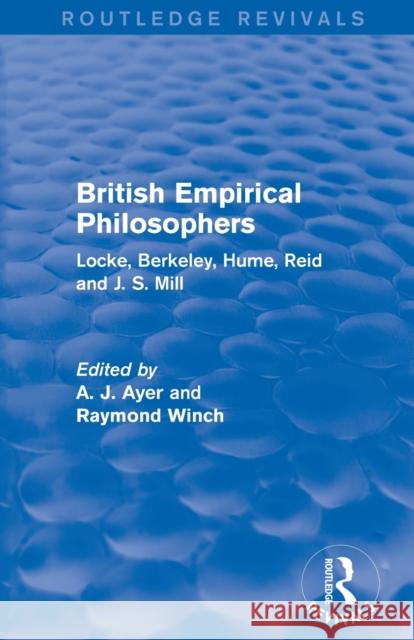 British Empirical Philosophers (Routledge Revivals): Locke, Berkeley, Hume, Reid and J. S. Mill. [An Anthology] Ayer, A. J. 9780415537759 Routledge Revivals - książka