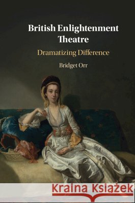 British Enlightenment Theatre: Dramatizing Difference Bridget (Vanderbilt University, Tennessee) Orr 9781108499712 Cambridge University Press - książka