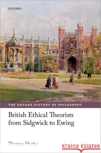 British Ethical Theorists from Sidgwick to Ewing Thomas Hurka 9780199233625 Oxford University Press, USA - książka