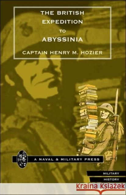 British Expedition to Abyssinia H.M. Hozier 9781843420620 Naval & Military Press Ltd - książka