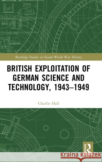 British Exploitation of German Science and Technology, 1943-1949 Charlie Hall 9780815358381 Routledge - książka