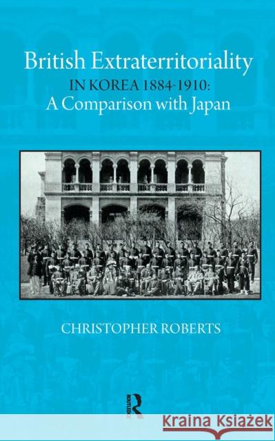 British Extraterritoriality in Korea 1884 - 1910: A Comparison with Japan Christoph Roberts 9781041176428 Routledge - książka