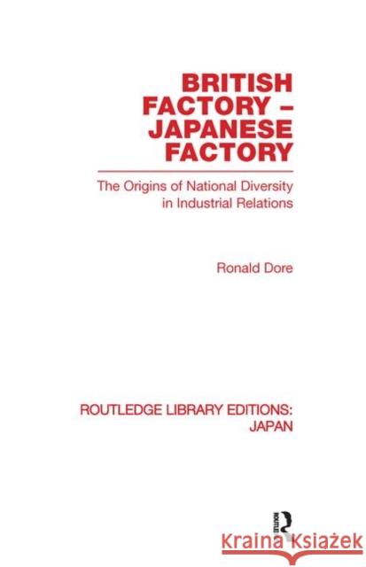 British Factory Japanese Factory: The Origins of National Diversity in Industrial Relations Dore, Ronald 9780415852760 Routledge - książka