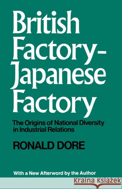 British Factory, Japanese Factory: The Origins of National Diversity in Industrial Relations Dore, R. P. 9780520024953 University of California Press - książka