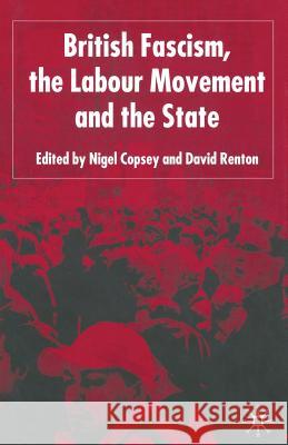 British Fascism, the Labour Movement and the State N. Copsey D. Renton 9781349519606 Palgrave MacMillan - książka