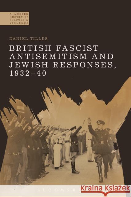 British Fascist Antisemitism and Jewish Responses, 1932-40 Daniel Tilles 9781472510570 Bloomsbury Academic - książka