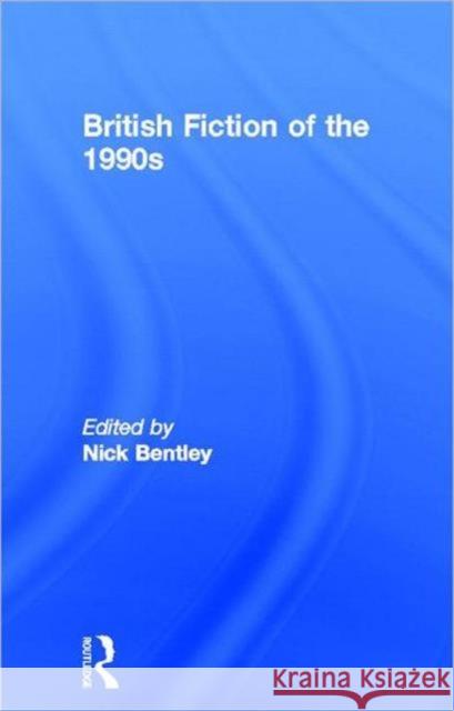 British Fiction of the 1990s Bentley, Nick 9780415342568 Routledge - książka