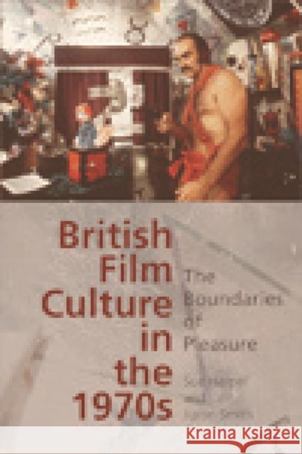 British Film Culture in the 1970s: The Boundaries of Pleasure Sue Harper, Justin Smith 9780748681693 Edinburgh University Press - książka