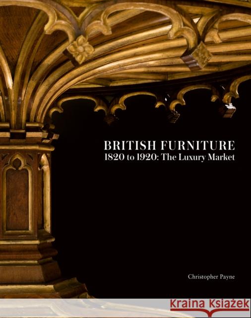 British Furniture: 1820 to 1920: The Luxury Market Christopher Payne 9781788841740 ACC Art Books - książka