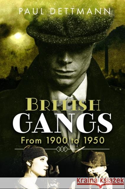 British Gangs: From 1900 to 1950 Paul Dettmann 9781399073875 Pen & Sword Books Ltd - książka