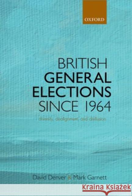 British General Elections Since 1964: Diversity, Dealignment, and Disillusion Garnett, Mark 9780199673322 Not Avail - książka