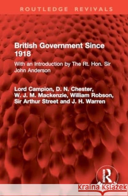 British Government Since 1918: With an Introduction by the Rt. Hon. Sir John Anderson Lord Campion D. N. Chester W. J. M. MacKenzie 9781032889276 Routledge - książka