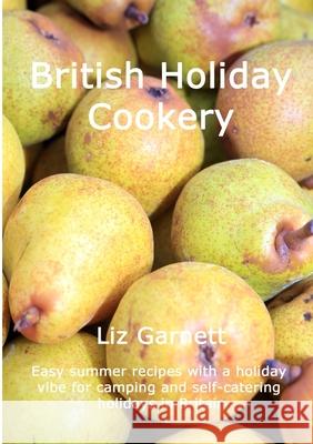 British Holiday Cookery: Easy summer recipes with a holiday vibe for camping and self-catering holidays in Britain Garnett, Liz 9780993560378 Beechthorpe Press - książka