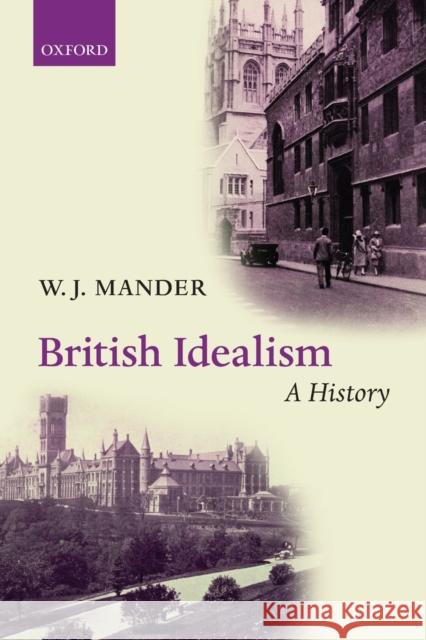 British Idealism: A History W. J. Mander 9780198705840 Oxford University Press, USA - książka