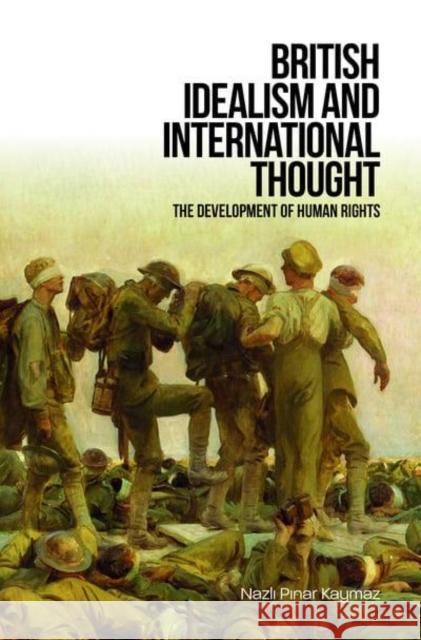 British Idealism and International Thought: The Development of Human Rights Nazli Pinar Kaymaz 9781788360234 Imprint Academic - książka