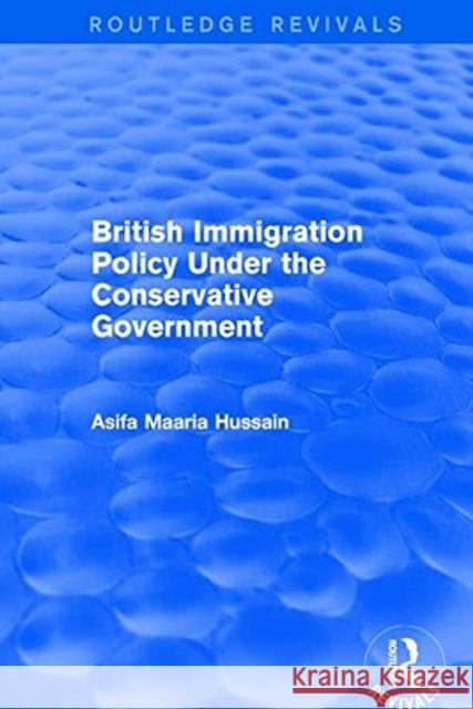 British Immigration Policy Under the Conservative Government HUSSAIN 9781138734494  - książka