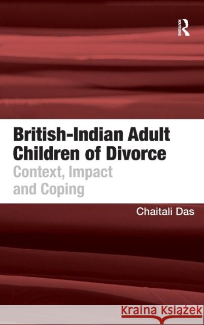 British-Indian Adult Children of Divorce: Context, Impact and Coping Das, Chaitali 9781409408246 Ashgate Publishing Limited - książka