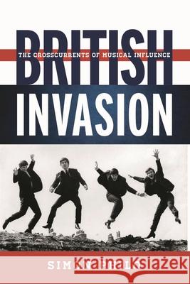 British Invasion: The Crosscurrents of Musical Influence Philo, Simon 9780810886261 Rowman & Littlefield - książka