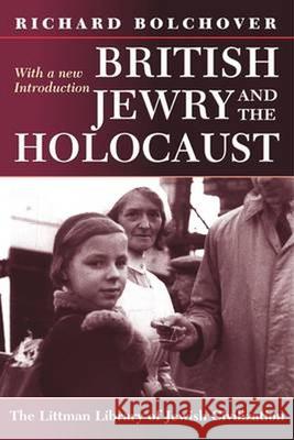 British Jewry and the Holocaust: With a New Introduction: With a New Introduction Richard Bolchover 9781874774808 THE LITTMAN LIBRARY OF JEWISH CIVILIZATION - książka